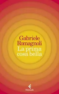 Gabriele Romagnoli - La prima cosa bella