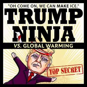 «Trump Ninja Vs. Global Warming» by Trump Ninja