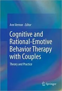 Cognitive and Rational-Emotive Behavior Therapy with Couples: Theory and Practice