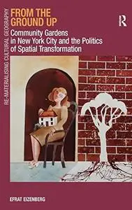 From the Ground Up: Community Gardens in New York City and the Politics of Spatial Transformation