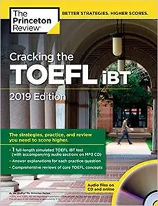 Cracking the TOEFL iBT with Audio CD, 2019 Edition: The Strategies, Practice, and Review You Need to Score Higher