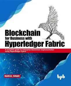 «Blockchain for Business with Hyperledger Fabric: A complete guide to enterprise blockchain implementation using Hyperle
