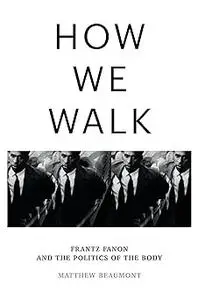 How We Walk: Frantz Fanon and the Politics of the Body