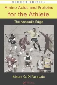 Amino Acids and Proteins for the Athlete: The Anabolic Edge, Second Edition (repost)