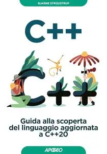 Bjarne Stroustrup - C++. Guida alla scoperta del linguaggio aggiornata a C++20