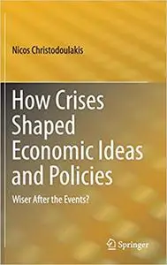 How Crises Shaped Economic Ideas and Policies: Wiser After the Events?