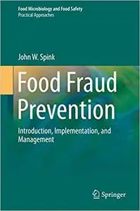 Food Fraud Prevention: Introduction, Implementation, and Management (Repost)