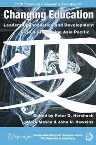 Changing Education: Leadership, Innovation, and Development in a Globalizing Asic Pacific