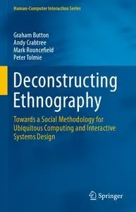 Deconstructing Ethnography: Towards a Social Methodology for Ubiquitous Computing and Interactive Systems Design (repost)