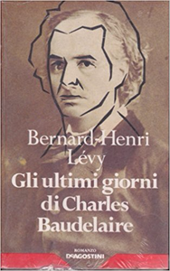 Gli ultimi giorni di Charles Baudelaire - Bernard-Henri Lévy