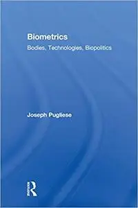 Biometrics: Bodies, Technologies, Biopolitics