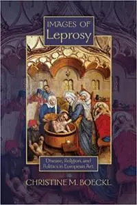 Images of Leprosy: Disease, Religion, and Politics in European Art