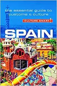 Spain - Culture Smart!: The Essential Guide to Customs & Culture