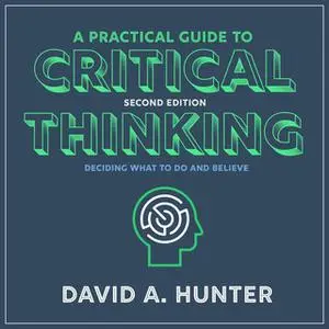 «A Practical Guide to Critical Thinking» by David A. Hunter
