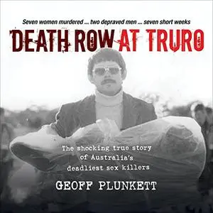 Death Row at Truro: The Shocking True Story of Australia’s Deadliest Sex Killers [Audiobook]