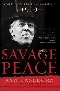 «Savage Peace: Hope and Fear in America, 1919» by Ann Hagedorn