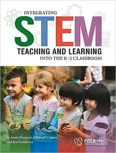 Integrating STEM Teaching and Learning Into the K–2 Classroom