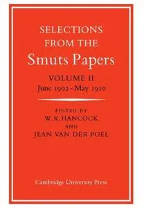 Selections from the Smuts Papers: Volume 2, June 1902-May 1910 (v. 2)