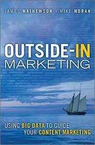 Outside-In Marketing: Using Big Data to Guide your Content Marketing (IBM Press)