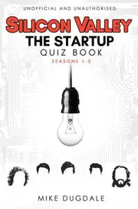 «Silicon Valley - The Startup Quiz Book» by Mike Dugdale