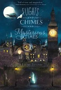 «Flights and Chimes and Mysterious Times» by Emma Trevayne