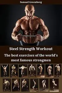 Steel Strength Workout: The best exercises of the world's most famous strongmen
