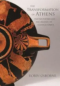 The Transformation of Athens: Painted Pottery and the Creation of Classical Greece (Repost)