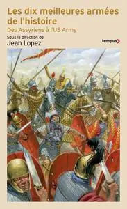 Jean Lopez, "Les dix meilleures armées de l'histoire : Des Assyriens à l'US Army"