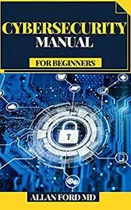CYBERSECURITY MANUAL FOR BEGINNERS