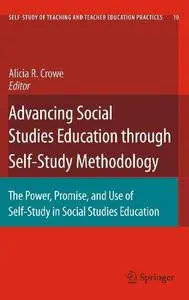 Advancing Social Studies Education through Self-Study Methodology: The Power, Promise, and Use of Self-Study in Social Studies