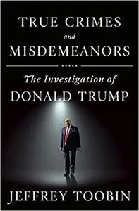 True Crimes and Misdemeanors: The Investigation of Donald Trump