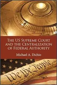 The US Supreme Court and the Centralization of Federal Authority