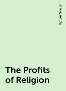 «The Profits of Religion» by Upton Sinclair