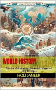 World History: Timeline of the history of the world presented using AI images