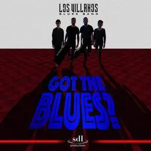 Los Villanos Blues Band - Got the Blues? (Original Motion Picture Soundtrack) (2017)