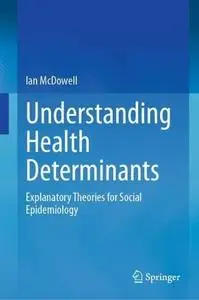 Understanding Health Determinants: Explanatory Theories for Social Epidemiology