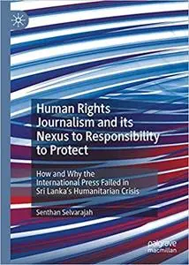 Human Rights Journalism and its Nexus to Responsibility to Protect: How and Why the International Press Failed in Sri La