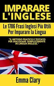 IMPARARE L'INGLESE: Le 1786 frasi Inglesi più utili per imparare la lingua