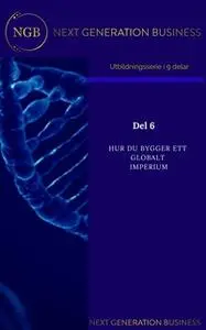 «NextGenerationBusiness Del 6 Hur du bygger ett globalt imperium» by Annalena Lindroos,linneá Kempe