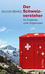 Der Schweizversteher: Ein Engländer unter Eidgenossen