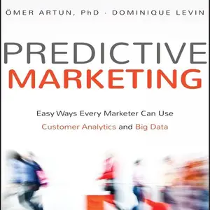 Predictive Marketing: Easy Ways Every Marketer Can Use Customer Analytics and Big Data