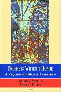 Prophets without Honor - A Requiem for Moral Patriotism