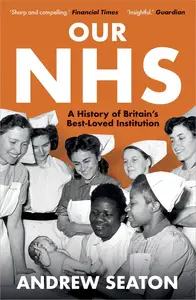 Our NHS: A History of Britain's Best Loved Institution