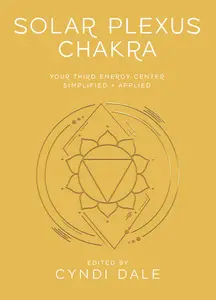 Solar Plexus Chakra: Your Third Energy Center Simplified and Applied (Llewellyn's Chakra Essentials)