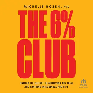 The 6% Club: Unlock the Secret to Achieving Any Goal and Thriving in Business and Life [Audiobook]