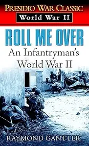 Roll Me Over: An Infantryman's World War II  Ed 2