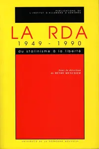 Henri Ménudier, "La RDA 1949-1990. Du stalinisme à la liberté"
