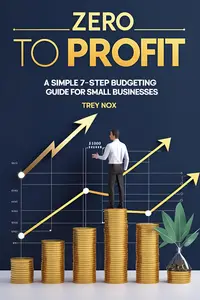 Zero to Profit: A Simple 7-Step Budgeting Guide for Small Businesses