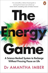 The Energy Game: A Science-backed System to Recharge Without Pressing Pause on Life