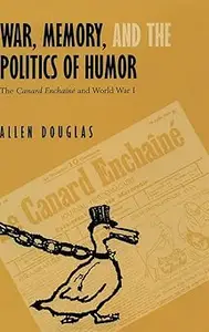 War, Memory, and the Politics of Humor: The Canard Enchaîné and World War I